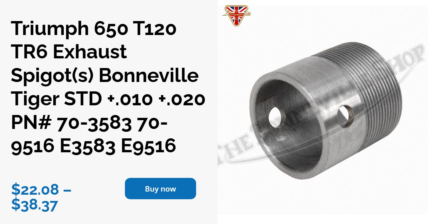 Triumph 650 T120 TR6 Exhaust Spigot(s) Bonneville Tiger STD +.010